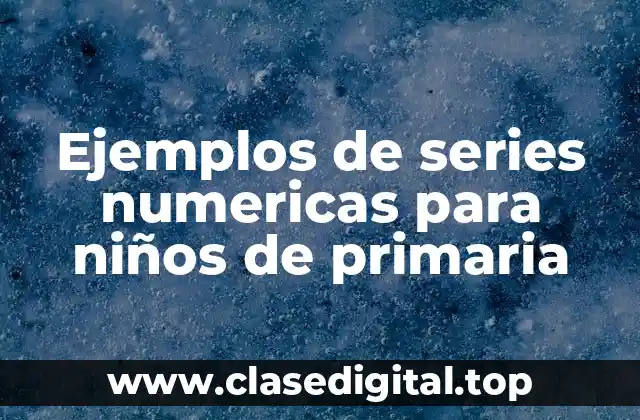 Ejemplos de series numéricas para niños de primaria