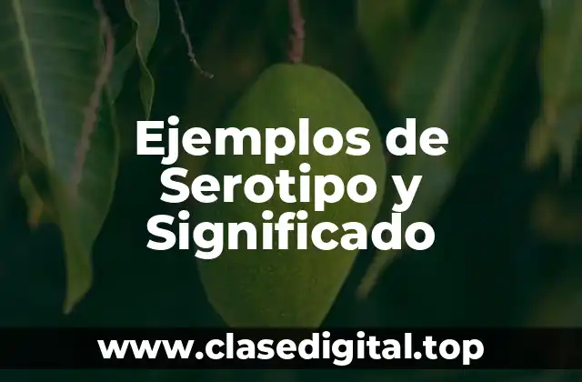 Ejemplos de Serotipo y Significado