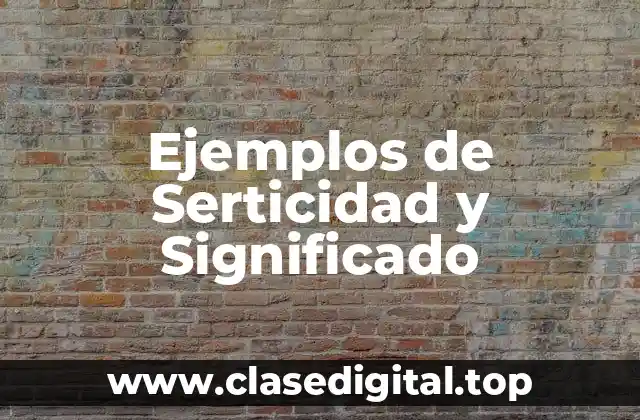 Ejemplos de Serticidad y Significado