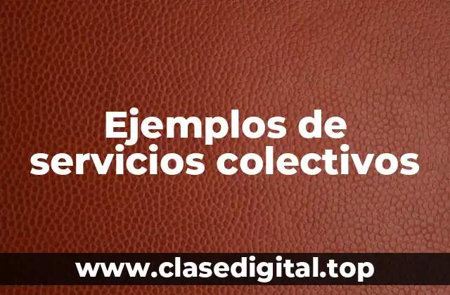 Ejemplos de servicios colectivos