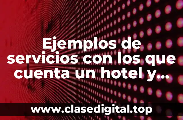 Ejemplos de servicios con los que cuenta un hotel y Significado