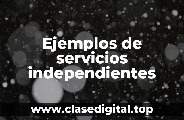 Ejemplos de servicios independientes