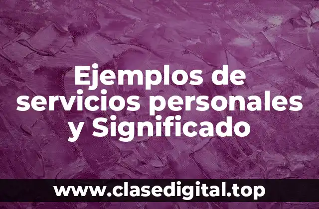 Ejemplos de servicios personales y Significado
