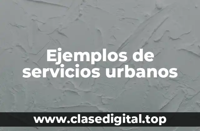 Ejemplos de servicios urbanos