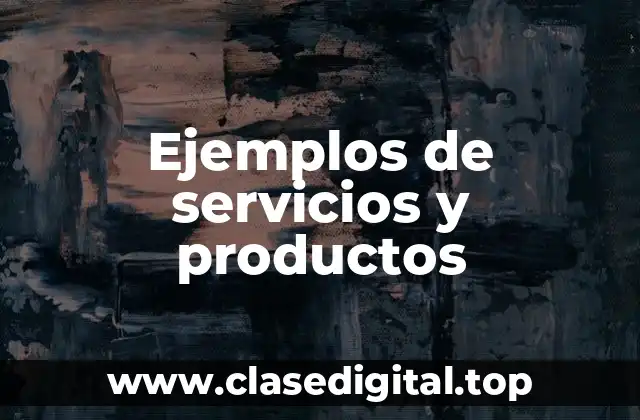 Ejemplos de servicios y productos