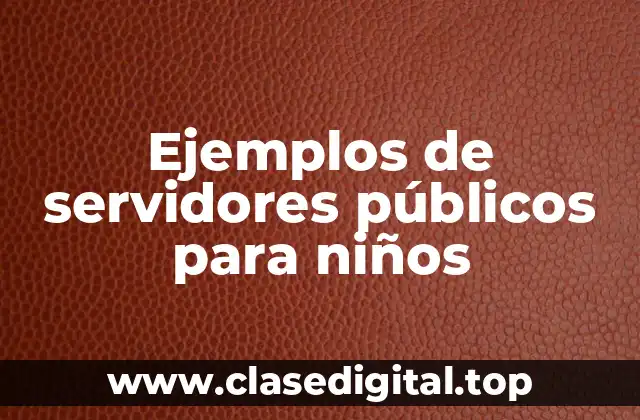 Ejemplos de servidores públicos para niños