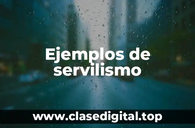 Ejemplos de servilismo