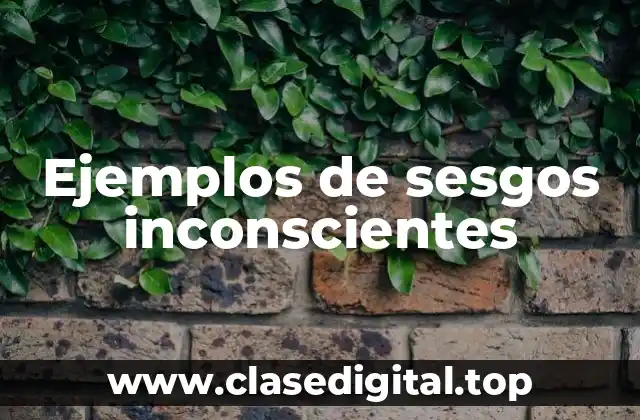 Ejemplos de sesgos inconscientes