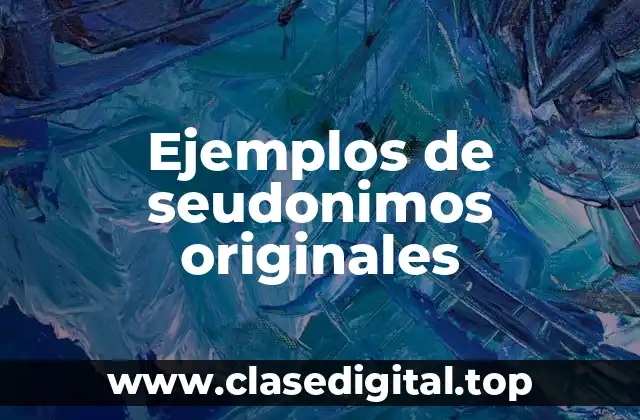 Ejemplos de seudonimos originales