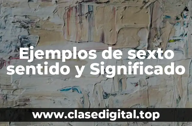Ejemplos de sexto sentido y Significado