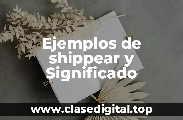 Ejemplos de shippear y Significado