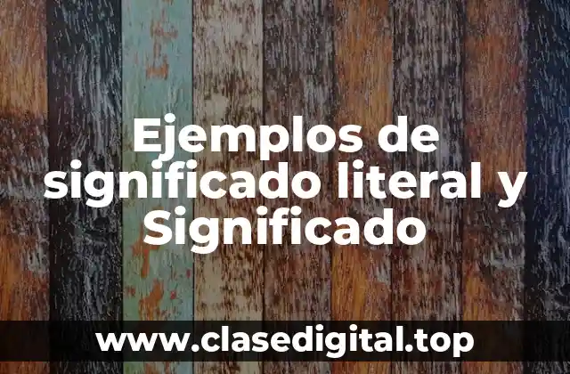 Ejemplos de significado literal y Significado