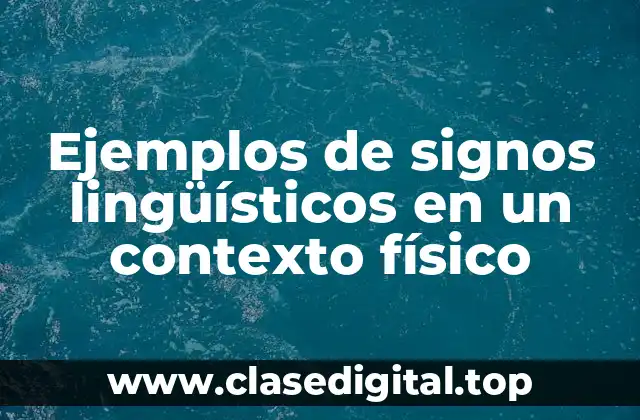 Ejemplos de signos lingüísticos en un contexto físico