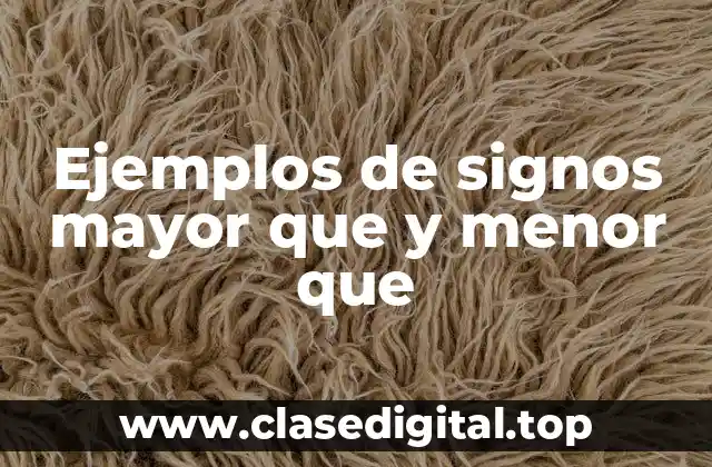 Ejemplos de signos mayor que y menor que