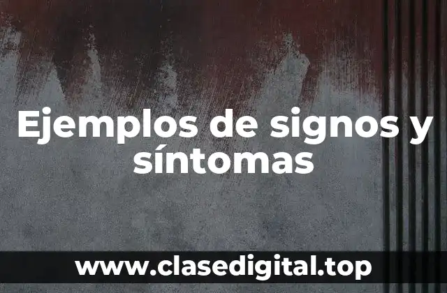 Ejemplos de signos y síntomas