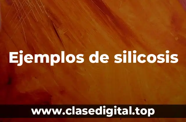 Ejemplos de silicosis