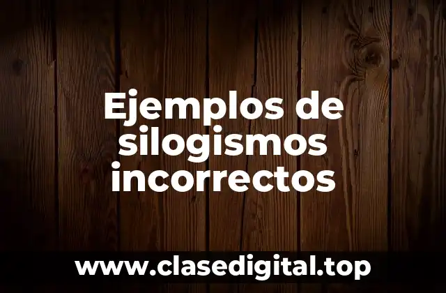 Ejemplos de silogismos incorrectos