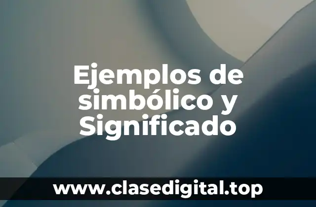 Ejemplos de simbólico y Significado