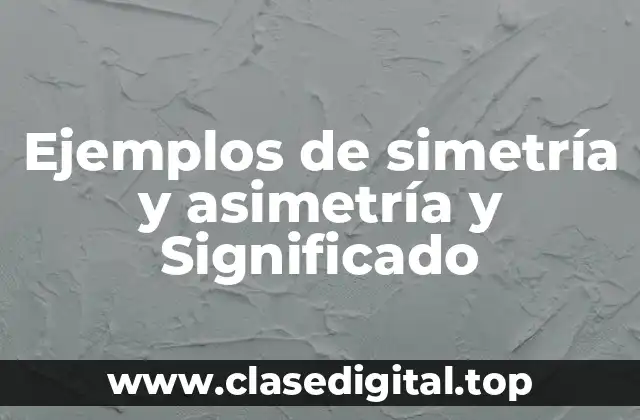 Ejemplos de simetría y asimetría y Significado