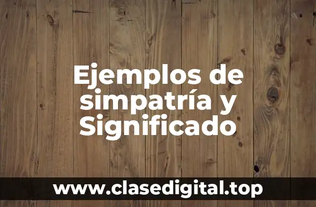 Ejemplos de simpatría y Significado