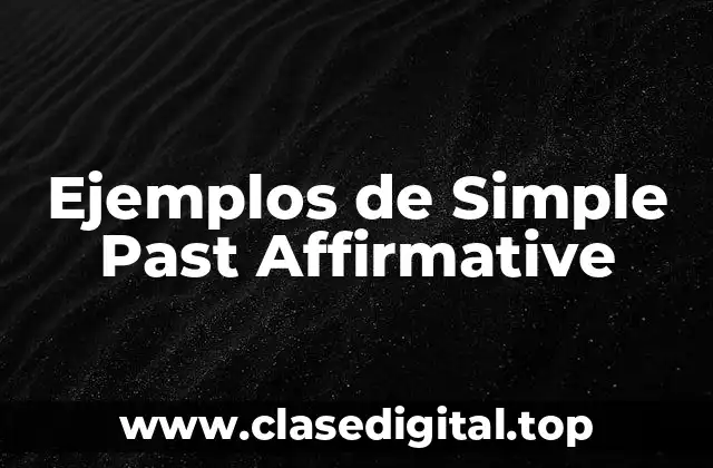 Ejemplos de Simple Past Affirmative