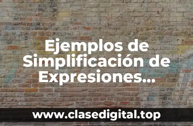Ejemplos de Simplificación de Expresiones Algebraicas Racionales