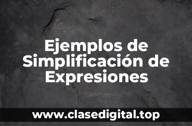 Ejemplos de Simplificación de Expresiones