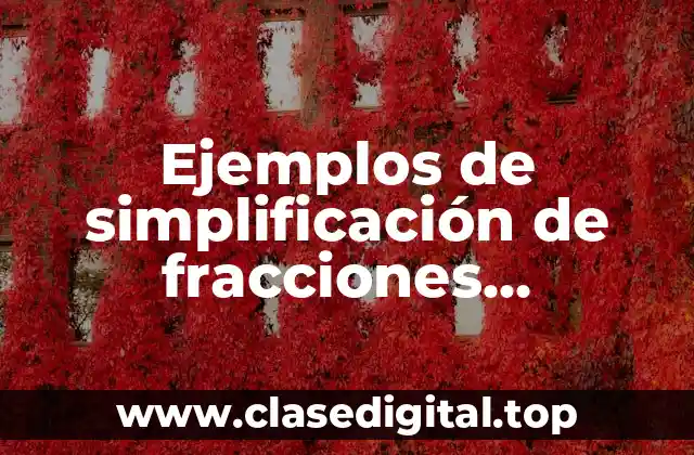 Ejemplos de simplificación de fracciones algebraicas