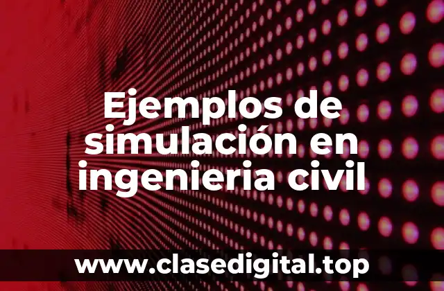 Ejemplos de simulación en ingenieria civil
