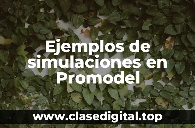 Ejemplos de simulaciones en Promodel