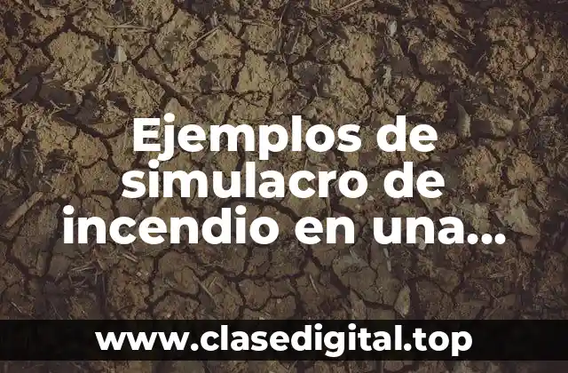 Ejemplos de simulacro de incendio en una empresa