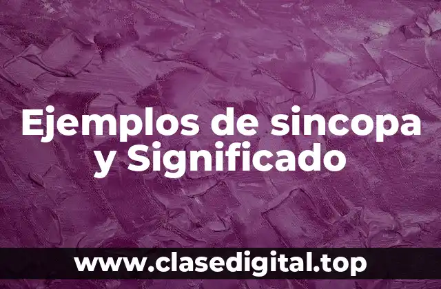 Ejemplos de sincopa y Significado