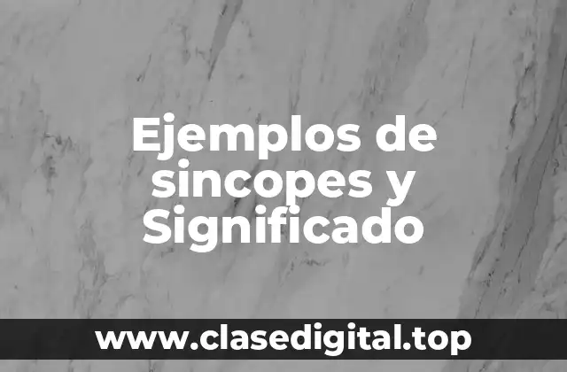 Ejemplos de sincopes y Significado