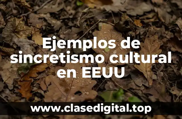Ejemplos de sincretismo cultural en EEUU
