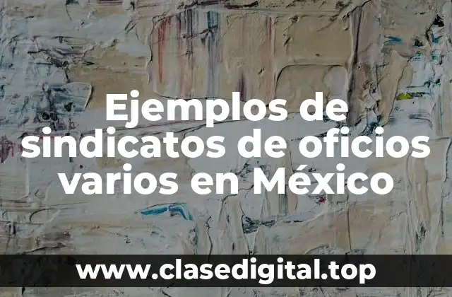 Ejemplos de sindicatos de oficios varios en México