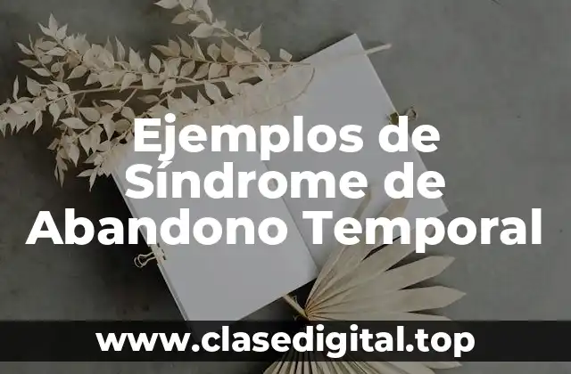 Ejemplos de Síndrome de Abandono Temporal