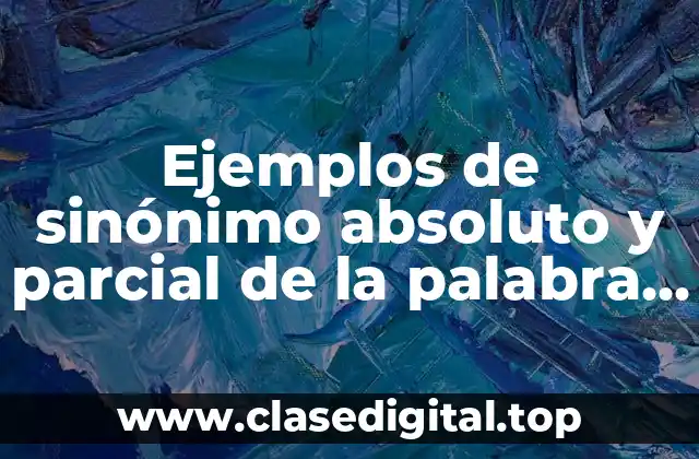 Ejemplos de sinónimo absoluto y parcial de la palabra cambio