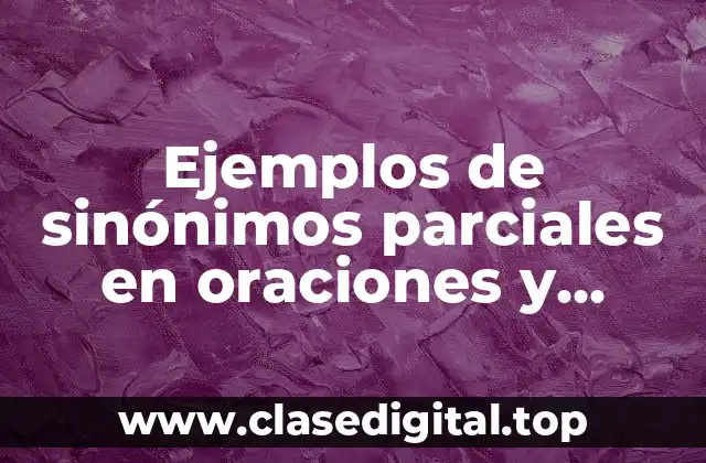 Ejemplos de sinónimos parciales en oraciones y Significado