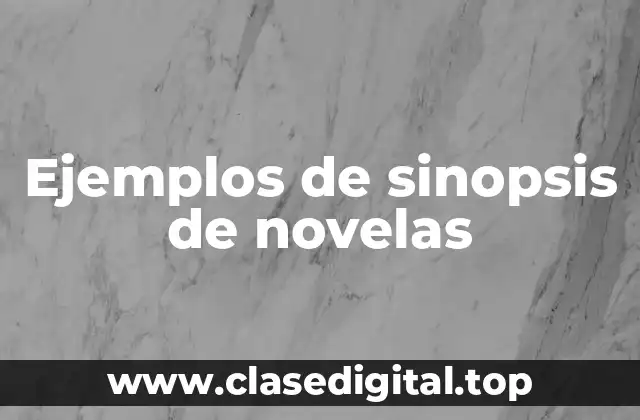 Ejemplos de sinopsis de novelas