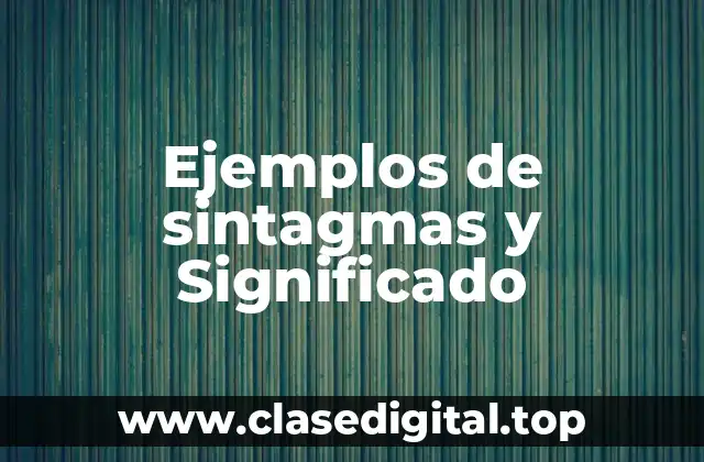Ejemplos de sintagmas y Significado