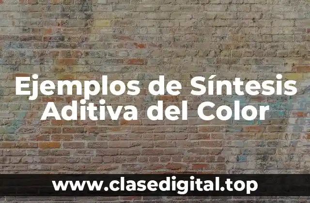 Ejemplos de Síntesis Aditiva del Color