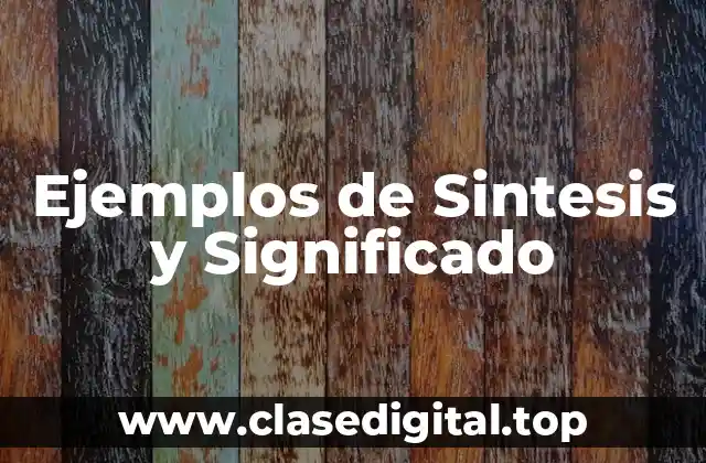 Ejemplos de Sintesis y Significado