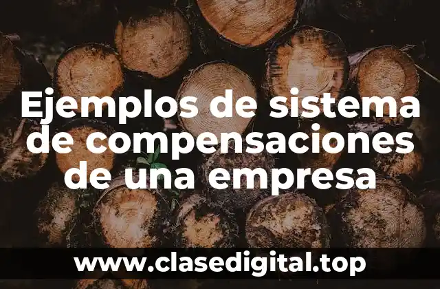 Ejemplos de sistema de compensaciones de una empresa