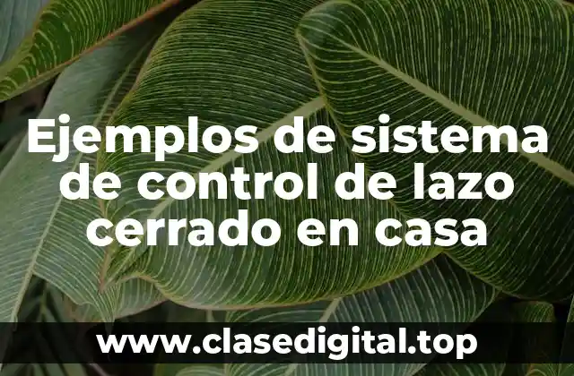 Ejemplos de sistema de control de lazo cerrado en casa