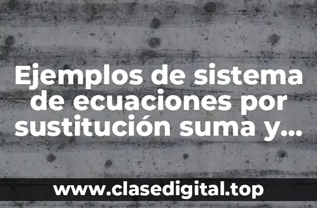Ejemplos de sistema de ecuaciones por sustitución suma y resta