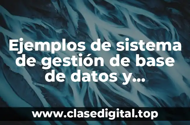 Ejemplos de sistema de gestión de base de datos y Significado