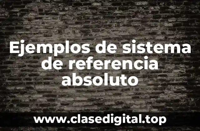 Ejemplos de sistema de referencia absoluto