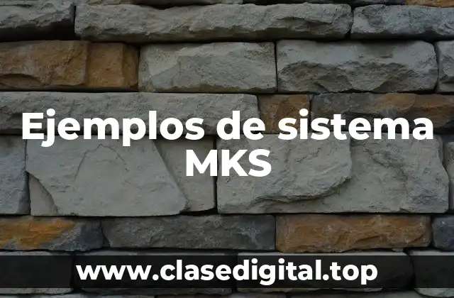 Ejemplos de sistema MKS
