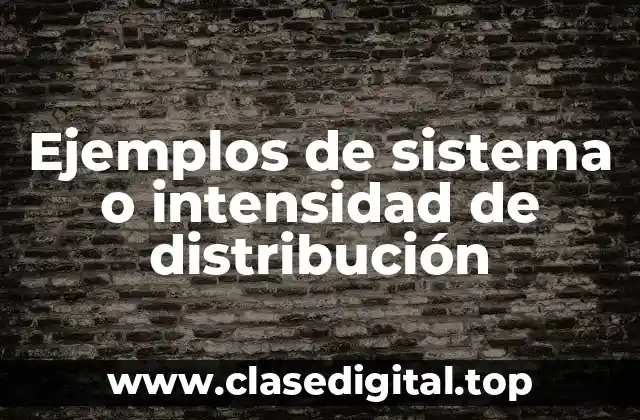 Ejemplos de sistema o intensidad de distribución