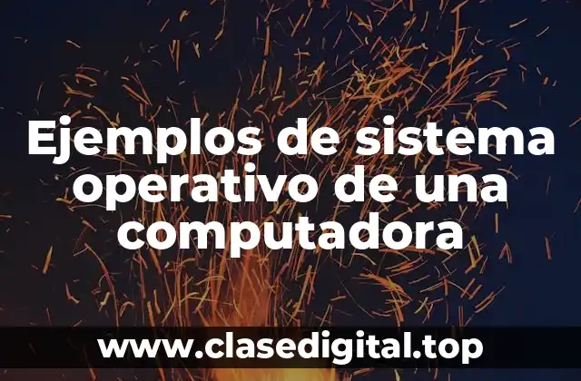 Ejemplos de sistema operativo de una computadora
